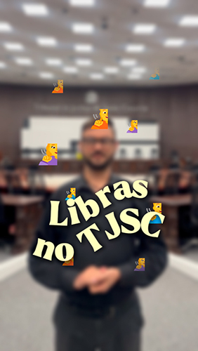 Imagem de um intérprete de libras ao fundo com a frase Libras no TJSC em primeiro plano.