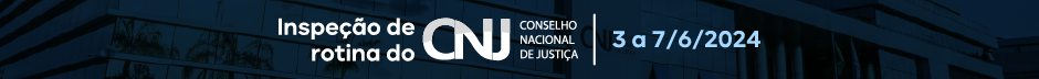 Inspeção de rotina do CNJ Conselho Nacional de Justiça 3 a 7/6/2024