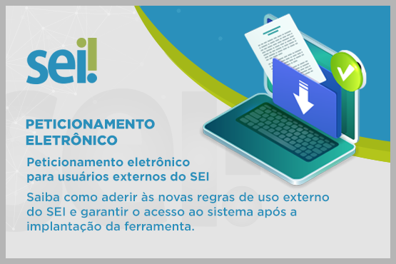 Peticionamento eletrônico para usuários externos do SEI. Saiba como aderir às novas regras de uso externo do SEI e garantir acesso ao sistema após a implantação da ferramenta. Na lateral direita uma imagem gráfica e notebook com uma pasta e um documento parte dentro da pasta e parte fora.
