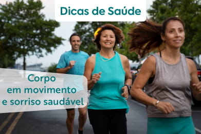 Dicas de Saúde - Corpo em movimento e sorriso saudável