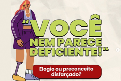 Banner com o o texto Você nem parece deficiente! Elogio ou preconceito disfarçado? e à esquerda do texto uma ilustração de mulher com prótese na perna direita. Link para publicação no instagram.