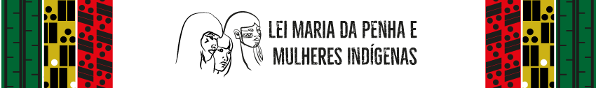 Lei Maria da Penha e Mulheres indígenas. Busto de três mulheres indígenas. Nas laterais, linhas verticais com estampas indígenas.