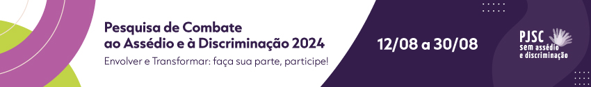 Pesquisa de Combate ao Assédio e à Discriminação 2024. Envolver e Transformar: faça sua parte, participe! 12/08 a 30/08. PJSC sem assédio e discriminação.