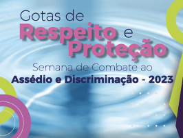 Fundo de água, elementos gráficos no canto inferior esquerdo e no centro do texto Gotas de Respeito e Proteção. Semana de Combate ao Assédio e Discriminação - 2023.