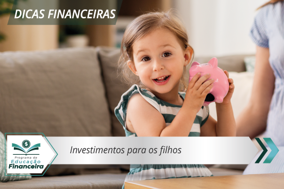 Banner Dicas financeiras_Investimentos para os filhos.png