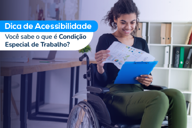 Dicas de acessibilidade - Você sabe o que é Condição Especial de Trabalho? Mulher cadeirante lendo um documento.