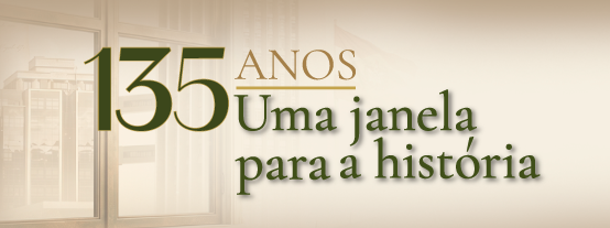 135 anos Uma janela para a história