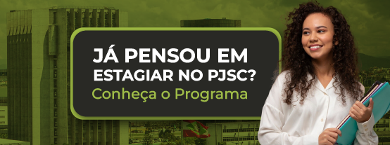 Banner com fundo verde e imagem do prédio do TJSC. No centro o texto: "Já pensou em estagiar no PJSC? Conheça o Programa". No canto central direito, a imagem de uma mulher com pastas na mão