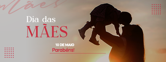 Banner com a imagem de uma mãe segurando uma criança e o texto Dia das Mães - 10 de maio - Parabéns