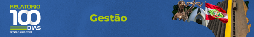 Na lateral esquerda, Relatório 100 dias Gestão 2026-2028. No centro, o título Gestão. Na lateral direita, mapa do Estado de SC com imagens da Deusa da Justiça, Capela do TJSC, bandeira do Estado de SC e fachada do prédio sede do PJSC.