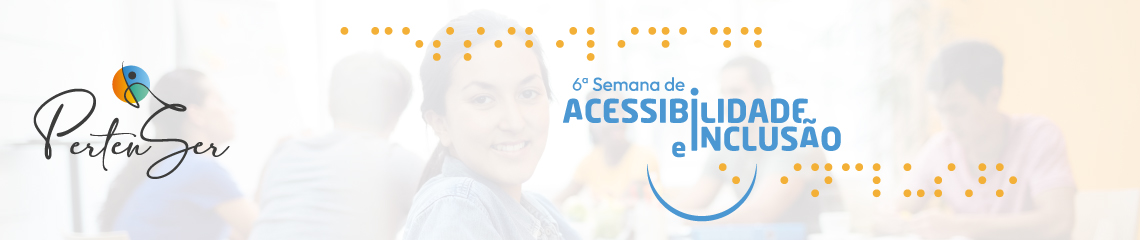 Texto 6ª Semana da Acessibilidade e Inclusão com a tradução em braile. Na lateral esquerda, logo do programa PertenSer.