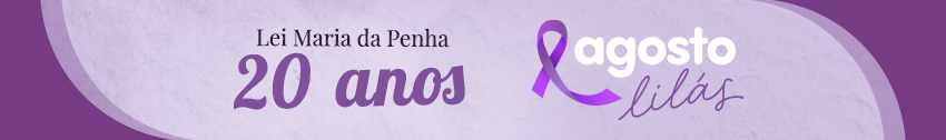 Lei Maria da Penha 20 anos Agosto Lilás