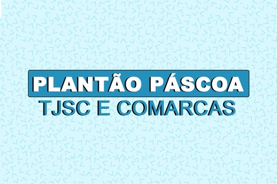 Plantão Páscoa TJSC e comarcas