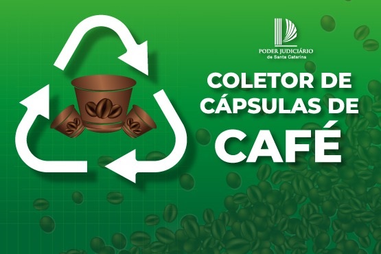A imagem mostra um banner promocional verde com a escrita “coletor de cápsulas de café”. Em cima tem o símbolo do tribunal de justiça e do lado o símbolo da reciclagem com cápsulas de café no meio.