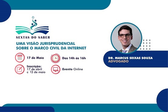 Arte gráfica de divulgação da próxima edição do programa “Sextas do Saber” intitulada “Uma Visão Jurisprudencial sobre o Marco Civil da Internet”. No lado superior esquerdo da imagem está o nome do evento nas cores azul e verde, em baixo estão as informações sobre dia, local, hora e como fazer para participar. No lado direito, está a foto do convidado e o nome. Na borda da imagem estão círculos e retângulos de diversos tons de azul.