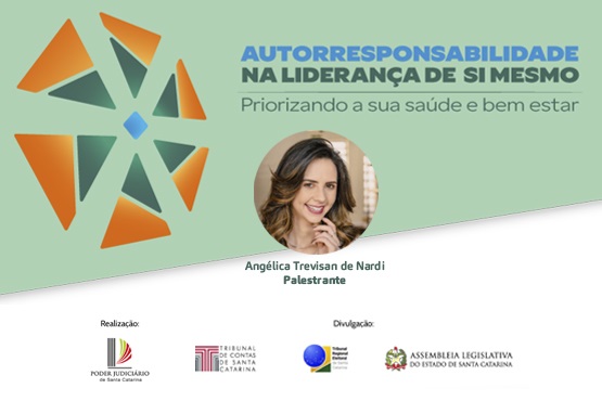 A imagem é um banner de divulgação de um evento. No topo, há um logotipo composto por formas geométricas em laranja e verde, com um pequeno losango azul no centro. Ao lado direito do logotipo, está escrito em letras grandes e azuis: "AUTORRESPONSABILIDADE NA LIDERANÇA DE SI MESMO". Abaixo, em letras menores e verdes, está escrito: "Priorizando a sua saúde e bem estar".  No centro do banner, há uma foto circular de uma mulher sorridente com cabelos castanhos e ondulados. Abaixo da foto, está escrito: "Angélica Trevisan de Nardi" e, em seguida, "Palestrante" em letras verdes.  Na parte inferior do banner, há três logotipos de instituições. Da esquerda para a direita, são: 1. Poder Judiciário de Santa Catarina 2. Tribunal de Contas de Santa Catarina 3. Tribunal Regional Eleitoral de Santa Catarina. 4. Assembleia Legislativa do Estado de Santa Catarina  Abaixo dos logotipos, está escrito "Realização" e "Divulgação" para indicar o papel de cada instituição no evento.