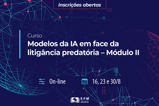 A imagem é um banner promocional de um curso. O fundo é azul escuro com linhas e pontos coloridos que lembram uma rede ou conexões tecnológicas. No topo, há um retângulo com a frase "inscrições abertas".  O texto principal diz: "Curso Modelos da IA em face da litigância predatória – Módulo II"  Abaixo, há ícones que indicam que o curso é online e as datas: 16, 23 e 30/8.  Na parte inferior, há o logotipo da EPM (Escola Paulista da Magistratura).