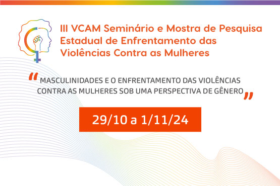 A imagem é um cartaz do "III VCAM Seminário e Mostra de Pesquisa Estadual de Enfrentamento das Violências Contra as Mulheres". O tema destacado é "Masculinidades e o enfrentamento das violências contra as mulheres sob uma perspectiva de gênero". As datas do evento são de 29 de outubro a 1 de novembro de 2024. O cartaz tem um fundo com linhas onduladas e uma faixa de cores no topo, que vão do vermelho ao roxo.