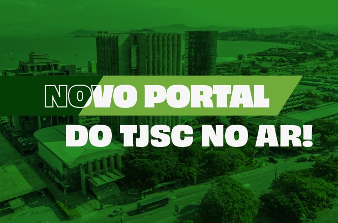 A imagem possui um fundo em tons de verde, mostrando uma paisagem urbana com prédios e uma estrada. Sobre essa imagem, há um texto em destaque que diz: "NOVO PORTAL DO TJSC NO AR!". As palavras "NOVO PORTAL" estão em letras grandes e brancas, com a palavra "NOVO" parcialmente em contorno. A frase "DO TJSC NO AR!" também está em letras grandes e brancas.