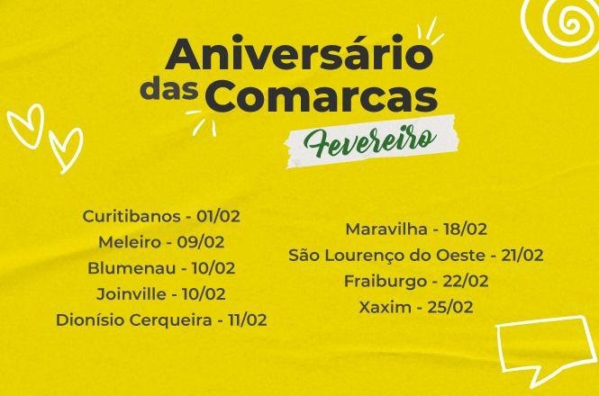 Capa: A imagem tem um fundo amarelo e contém informações sobre o "Aniversário das Comarcas" no mês de fevereiro. As datas e comarcas listadas são: Curitibanos - 01/02 Meleiro - 09/02 Blumenau - 10/02 Joinville - 10/02 Dionísio Cerqueira - 11/02 Maravilha - 18/02 São Lourenço do Oeste - 21/02 Fraiburgo - 22/02 Xaxim - 25/02 Há também alguns elementos decorativos como corações, linhas e espirais.
