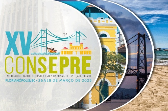 XV CONSEPRE ENCONTRO DO CONSELHO DE PRESIDENTES DOS TRIBUNAIS DE JUSTIÇA DO BRASIL FLORIANÓPOLIS/SC - 26 A 29 DE MARÇO DE 2025 A imagem contém ilustrações de uma ponte, um barco e um prédio, além de fotos de um edifício amarelo, uma ponte e uma praia.