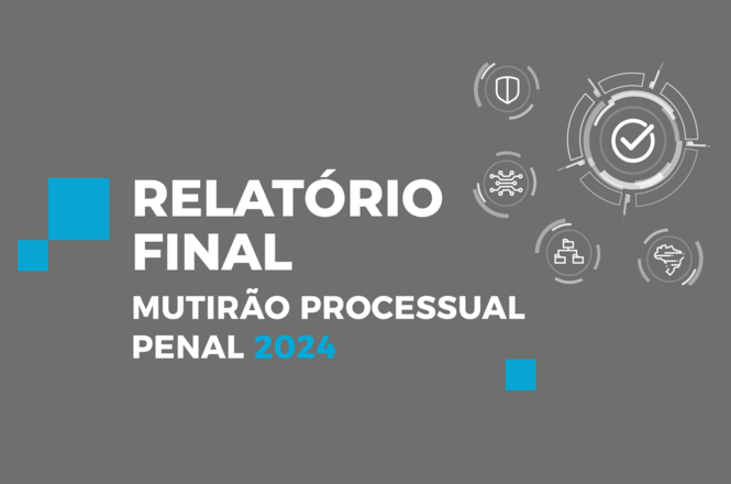 A imagem apresenta um fundo cinza com o texto em destaque: "RELATÓRIO FINAL MUTIRÃO PROCESSUAL PENAL 2024." Podemos ver quadrados azuis e desenhos de símbolos que representam justiça, tecnologia e organização, todos alinhados à direita, com um tema visual moderno e tecnológico.