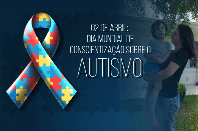 A imagem contém um laço de peças de quebra-cabeça coloridas, que é um símbolo de conscientização sobre o autismo. Ao lado, há o texto: "02 de abril: Dia Mundial de Conscientização sobre o Autismo". No fundo, à direita, uma pessoa está segurando uma criança nos braços em um ambiente externo.