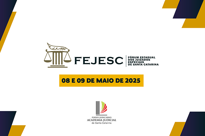 A imagem contém informações sobre o "FEJESC - Fórum Estadual dos Juizados Especiais de Santa Catarina". Abaixo do título, está a data "08 e 09 de maio de 2025" destacada em fundo amarelo. No topo, há um símbolo de uma balança e uma pena, representando a justiça. Na parte inferior, encontra-se o logotipo do "Poder Judiciário Academia Judicial de Santa Catarina". A imagem tem detalhes gráficos em amarelo e azul escuro nos cantos.