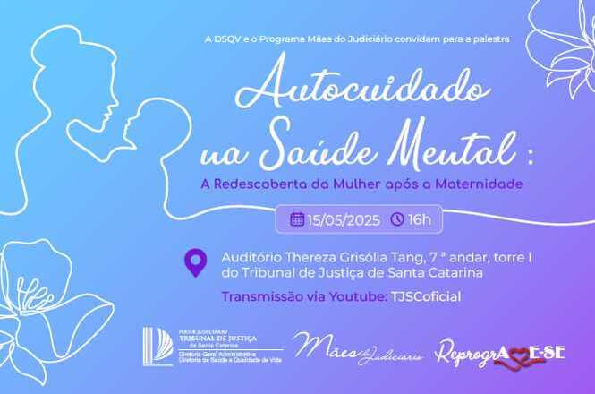 A imagem é um convite para uma palestra intitulada "Autocuidado na Saúde Mental: A Redescoberta da Mulher após a Maternidade". A data do evento é 15 de maio de 2025, às 16h, e será realizado no Auditório Thereza Grisólia Tang, 7º andar, torre I, do Tribunal de Justiça de Santa Catarina. A transmissão será via YouTube, pelo canal TJSCoficial. O convite possui uma arte em tons de azul e roxo, com ilustração de uma silhueta de mulher e criança, além de flores nos cantos. Há logotipos do Tribunal de Justiça de Santa Catarina e dos programas "Mães Judiciário" e "Reprografia E-SE".