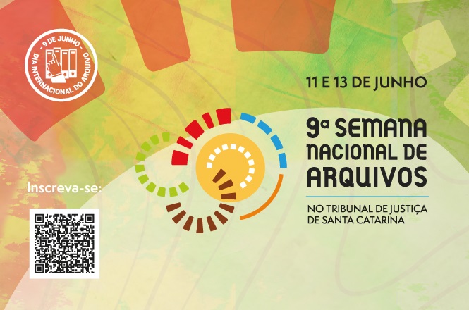 A imagem é um cartaz promocional da 9ª Semana Nacional de Arquivos, que ocorrerá nos dias 11 e 13 de junho no Tribunal de Justiça de Santa Catarina. No canto superior esquerdo, há um selo circular vermelho com a inscrição "9 de junho - Dia Internacional do Arquivo". No centro, há um design colorido geométrico. No canto inferior esquerdo, há um código QR com a inscrição "Inscreva-se:". O fundo tem tons de verde, laranja, e amarelo com um efeito artístico.