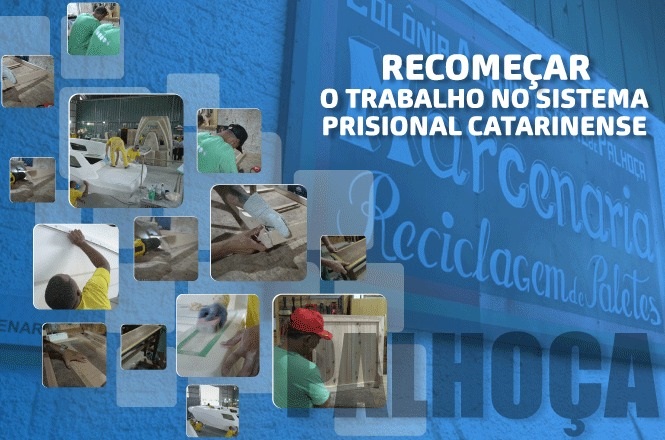A imagem apresenta várias pequenas fotos de pessoas trabalhando, possivelmente em atividades manuais ou carpintaria. No fundo, há um texto que diz "RECOMEÇAR O TRABALHO NO SISTEMA PRISIONAL CATARINENSE". No lado direito, parece haver um mural ou uma parede com as palavras "Marceno... Reciclagem de Paletes...". O tema central parece ser relacionado a reintegração ou trabalho prisional em Santa Catarina.