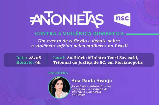 A imagem é um flyer digital roxo que divulga o evento “Antonietas” contra a violência doméstica, com foto de Ana Paula Araújo e informações sobre a palestra no Auditório Ministro Teori Zavascki, TJSC, em Florianópolis.