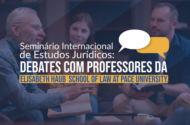 Card de divulgação do “Seminário Internacional de Estudos Jurídicos: Debates com Professores da Elisabeth Haub School of Law at Pace University”. Ao fundo, há uma fotografia desfocada de três pessoas em conversa, sentadas em ambiente interno. Sobre a imagem, em destaque, aparecem o título do seminário em letras brancas e amarelas, além de dois balões de diálogo nas cores branca e amarela, simbolizando debate e troca de ideias. O layout utiliza tons predominantes de azul escuro e amarelo.