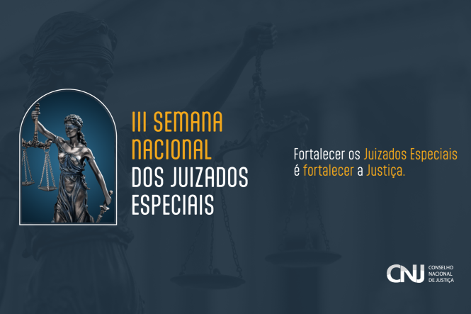 Arte digital: divulgação da III Semana Nacional dos Juizados Especiais com imagem da Justiça e mensagem institucional do CNJ.