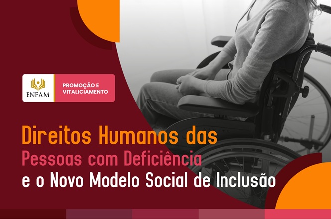 Arte gráfica: divulgação de curso da ENFAM sobre direitos humanos das pessoas com deficiência, com destaque para inclusão, acessibilidade e o novo modelo social de participação cidadã.