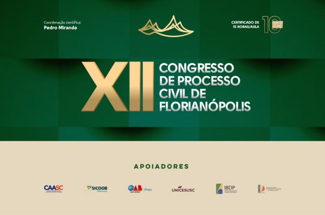 Card de divulgação do XII Congresso de Processo Civil de Florianópolis. Sobre fundo em tons de verde com formas geométricas, destaca-se, ao centro, o título "XII Congresso de Processo Civil de Florianópolis", com o número XII em dourado e o restante do texto em branco. Na parte superior, aparecem a informação de coordenação científica de Pedro Miranda, o logotipo do evento e a indicação de certificado de 15 horas-aula, com referência aos 10 anos do congresso. Na faixa inferior, em fundo bege, está a palavra "Apoiadores", seguida dos logotipos das instituições apoiadoras.