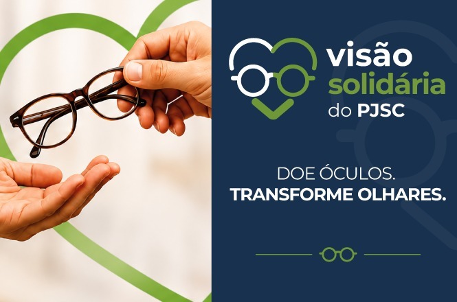 Arte gráfica: campanha "Visão Solidária do PJSC" incentiva a doação de óculos, com imagem de mãos entregando um par de armações e a mensagem "Doe óculos. Transforme olhares."