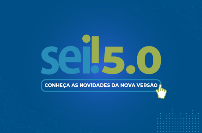 Arte gráfica: card do SEI 5.0 convida usuários a conhecer as novidades da nova versão do sistema.