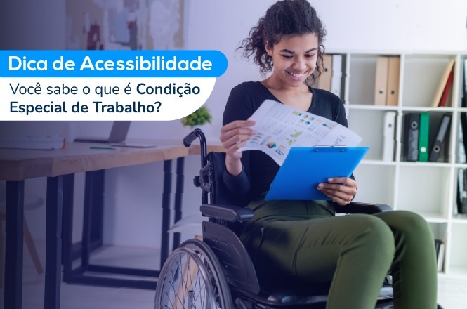 Arte horizontal mostra mulher em cadeira de rodas lendo documento, com dica sobre condição especial de trabalho.