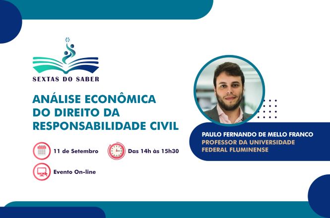Card retangular, com fundo branco e elementos gráficos nas cores azul, verde e vermelho. No canto superior esquerdo está o logotipo do programa “Sextas do Saber”. Ao centro, em destaque, aparece o título “Análise Econômica do Direito da Responsabilidade Civil”. Abaixo, há informações sobre a programação: “11 de Setembro”, “Das 14h às 15h30” e “Evento On-line”. À direita, há a fotografia de um homem jovem, identificado como Paulo Fernando de Mello Franco, professor da Universidade Federal Fluminense. Na parte inferior e nas bordas, elementos gráficos em azul e verde complementam a composição.