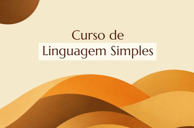 Card de divulgação do Curso de Linguagem Simples. Ao centro, sobre fundo bege claro, aparece o texto “Curso de Linguagem Simples” em letras marrom-escuras. Na parte inferior, há formas onduladas em tons de bege, amarelo, laranja e marrom que remetem a dunas ou colinas abstratas. No canto superior esquerdo, há um círculo marrom parcialmente visível. Design minimalista, com predominância de cores quentes e terrosas.