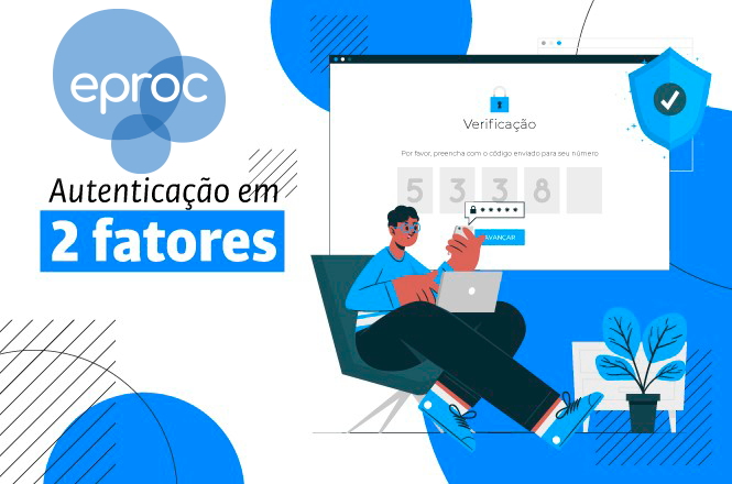 Arte horizontal: ilustração do sistema eproc apresenta a autenticação em dois fatores, com tela de verificação e elementos gráficos de segurança digital.