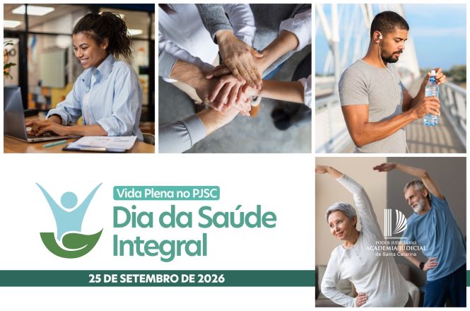 Card informativo sobre o Dia da Saúde Integral. A composição reúne quatro fotografias: uma pessoa trabalhando em um computador, mãos sobrepostas em gesto de união, uma pessoa hidratando-se com uma garrafa de água e duas pessoas realizando alongamento. Ao centro, sobre fundo claro, aparecem o selo “Vida Plena no PJSC” e o texto “Dia da Saúde Integral”. Na faixa inferior, está a data “25 de setembro de 2026”. No canto direito inferior, aparece a marca da Academia Judicial do Poder Judiciário de Santa Catarina.
