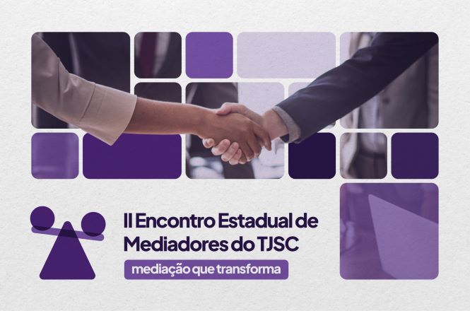 Imagem de divulgação do II Encontro Estadual de Mediadores do TJSC – mediação que transforma. A composição apresenta, na parte superior, uma fotografia de duas pessoas apertando as mãos, representando um acordo ou processo de mediação, sobreposta a formas geométricas em tons de roxo e lilás. Na parte inferior esquerda, há um ícone estilizado de uma balança da Justiça. Ao lado, aparece o texto: “II Encontro Estadual de Mediadores do TJSC” e, abaixo, em destaque, “mediação que transforma”.