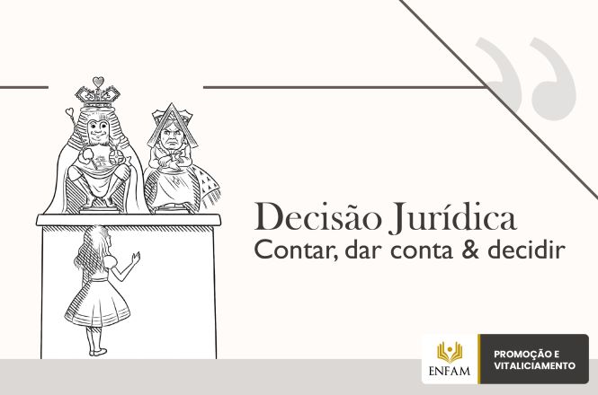Arte gráfica em tons claros com ilustração em traços finos. À esquerda, uma pessoa está diante de um balcão elevado, olhando para duas figuras sentadas em tronos que remetem a personagens de contos. À direita, aparece o texto “Decisão Jurídica” e, abaixo, “Contar, dar conta & decidir”. No canto inferior direito estão os logotipos da ENFAM e da iniciativa “Promoção e Vitaliciamento”. Elementos decorativos incluem linhas geométricas e aspas estilizadas ao fundo.