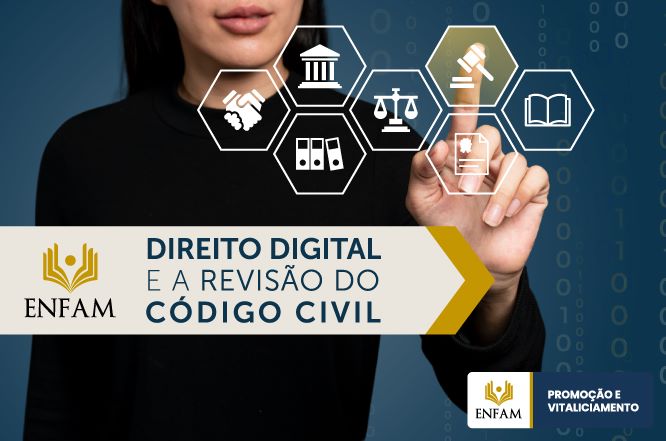 Card promocional da ENFAM sobre o tema “Direito Digital e a Revisão do Código Civil”. A imagem mostra uma pessoa vestindo roupa escura, com a mão estendida em direção à tela, tocando um conjunto de ícones hexagonais relacionados ao universo jurídico e digital, como tribunal, balança da justiça, livro, aperto de mãos, documentos e martelo. O fundo é azul escuro com elementos gráficos que remetem à tecnologia e dados digitais. Na parte inferior, há uma faixa com o texto “Direito Digital e a Revisão do Código Civil” e o logotipo da ENFAM. No canto inferior direito, aparece a identificação “Promoção e Vitaliciamento”.