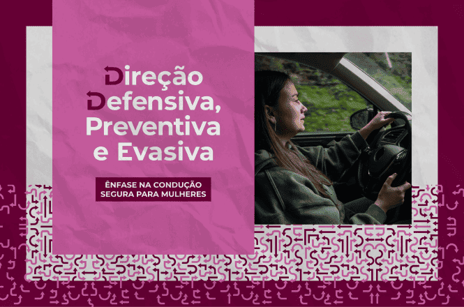 Arte em tons de rosa e vinho sobre direção defensiva, preventiva e evasiva, com ênfase na condução segura para mulheres. À direita, fotografia de uma pessoa dirigindo um carro. Na área central, lê-se: “Direção Defensiva, Preventiva e Evasiva” e “Ênfase na condução segura para mulheres”.