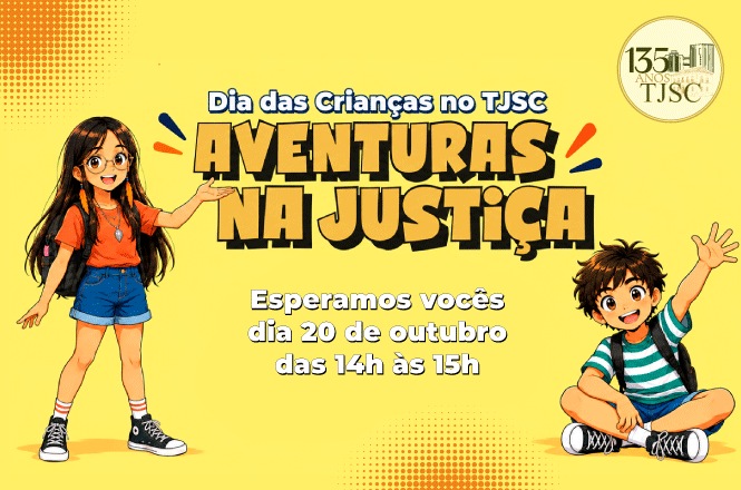 Arte gráfica: Convite para o evento Aventuras na Justiça, promovido pelo TJSC em comemoração ao Dia das Crianças. A peça apresenta personagens ilustrados infantis sobre fundo amarelo, com destaque para o título do evento, informações de data e horário, além do selo dos 135 anos do Tribunal de Justiça de Santa Catarina em composição visual colorida e temática.