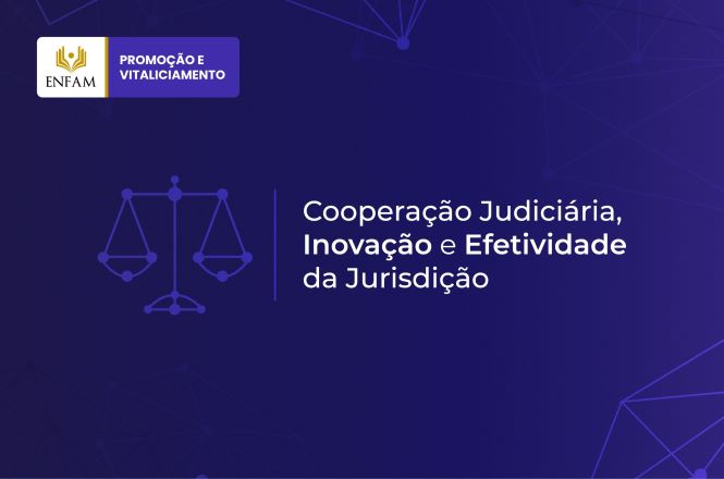 Card em tons de azul e roxo, com elementos gráficos de linhas e conexões ao fundo. À esquerda, há a ilustração de uma balança da Justiça. Em destaque, lê-se “Cooperação Judiciária, Inovação e Efetividade da Jurisdição”. No canto superior esquerdo, aparece a marca da Enfam acompanhada da indicação “Promoção e Vitaliciamento”.