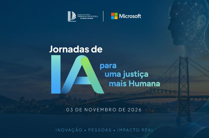Peça gráfica de divulgação do evento “Jornadas de IA para uma justiça mais Humana”, promovido pelo Poder Judiciário de Santa Catarina em parceria com a Microsoft. Na parte superior, aparecem os logotipos das duas instituições. Ao centro, o título do evento está em destaque, acompanhado de um símbolo gráfico com as letras “IA” em tons de azul, verde e turquesa. À direita, há a ilustração de um perfil humano formado por linhas e pontos conectados, remetendo à inteligência artificial. Ao fundo, aparece uma ponte suspensa sobre uma paisagem urbana ao entardecer, em tons de azul-escuro. Na parte inferior, consta a data “3 de novembro de 2026” e a frase “Inovação • Pessoas • Impacto Real”.